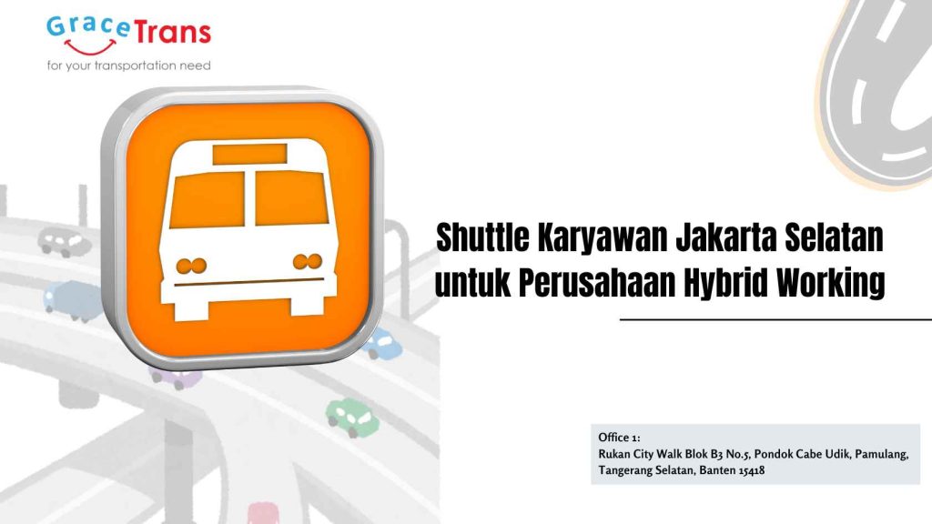 Shuttle Karyawan Jakarta Selatan untuk Perusahaan dengan Sistem Hybrid Working